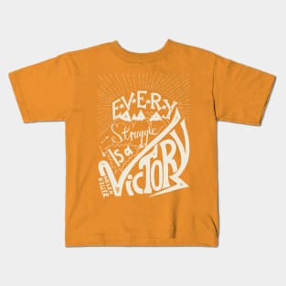 Every struggle is a victory Kids T-Shirt